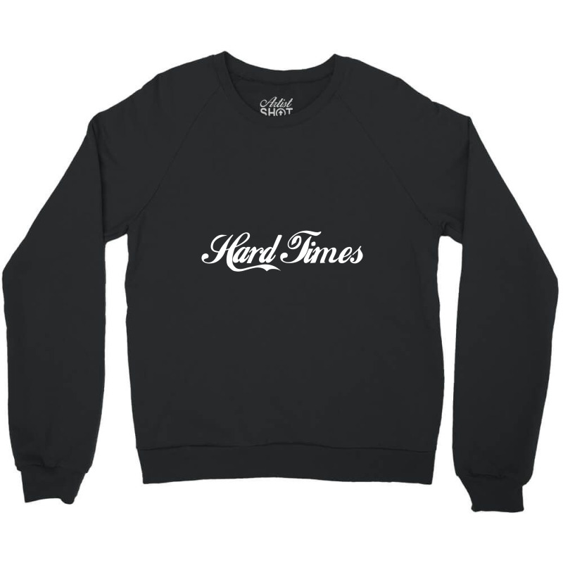 Hard Times Crewneck Sweatshirt by cm-arts | Artistshot