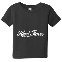 Hard Times Baby Tee | Artistshot