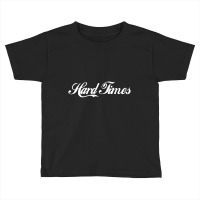 Hard Times Toddler T-shirt | Artistshot