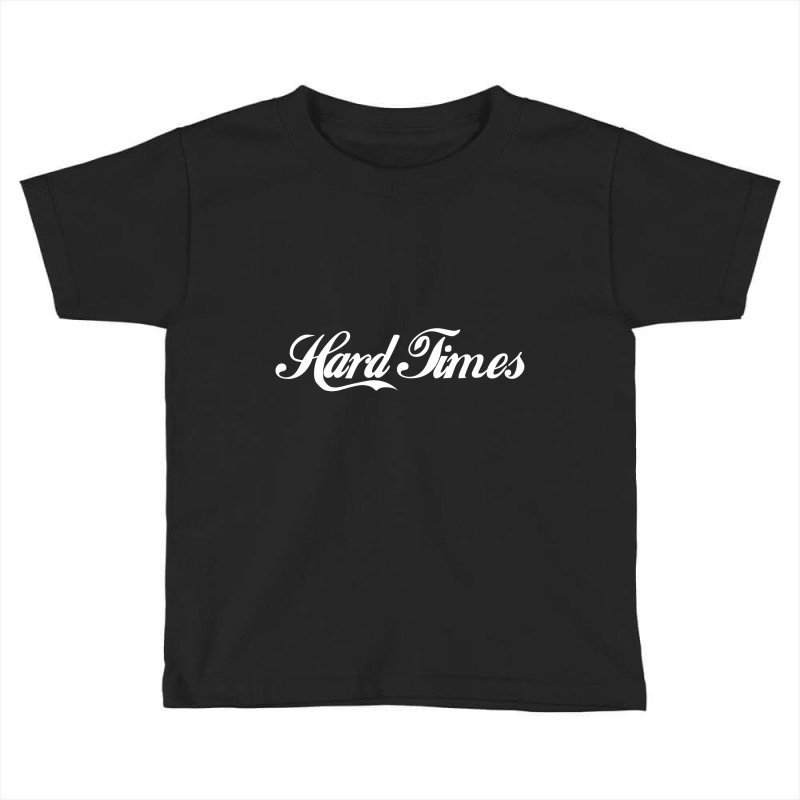 Hard Times Toddler T-shirt by cm-arts | Artistshot