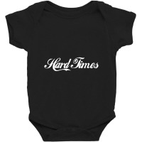 Hard Times Baby Bodysuit | Artistshot