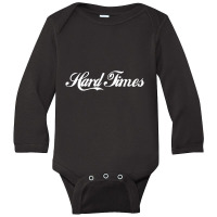 Hard Times Long Sleeve Baby Bodysuit | Artistshot