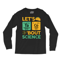 Let's Taco Bout Science Awareness Funny Science Teacher Long Sleeve Shirts | Artistshot