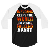 Welder Clothes T  Shirt Welding Keeps The World From Falling Apart T 3/4 Sleeve Shirt | Artistshot