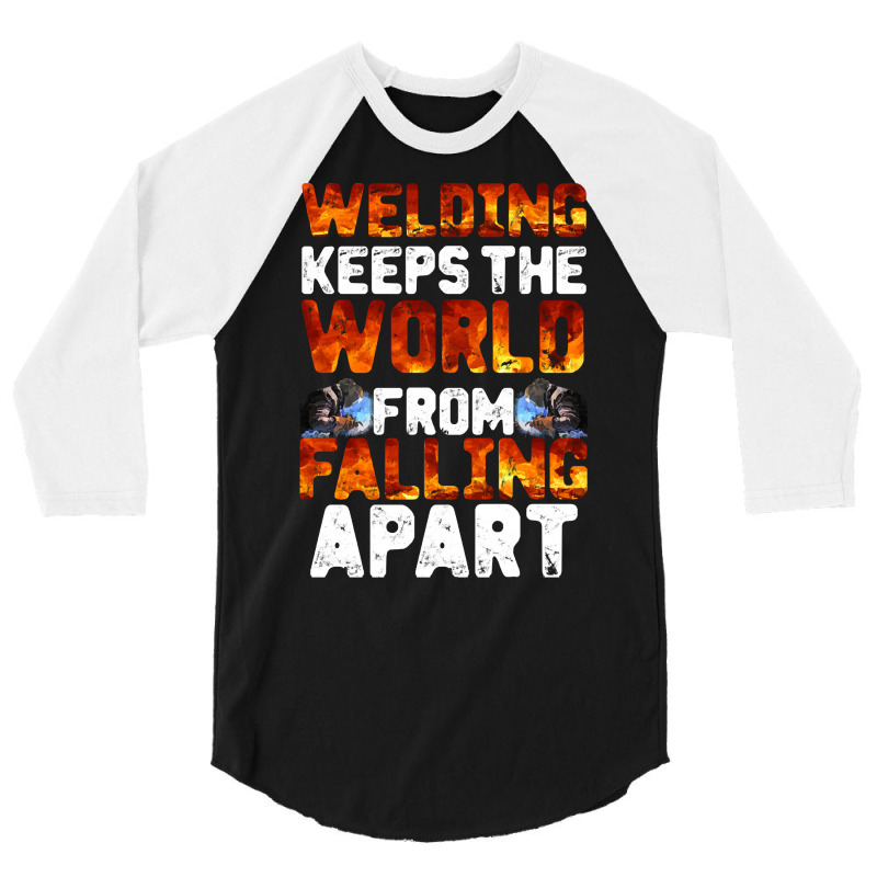 Welder Clothes T  Shirt Welding Keeps The World From Falling Apart T 3/4 Sleeve Shirt | Artistshot