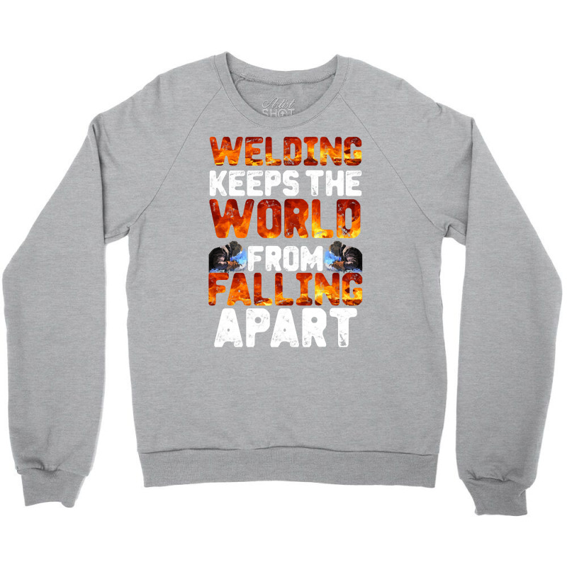 Welder Clothes T  Shirt Welding Keeps The World From Falling Apart T Crewneck Sweatshirt | Artistshot