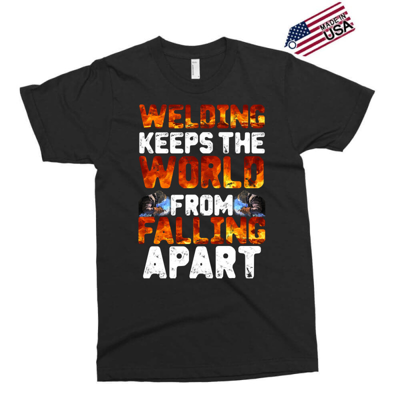 Welder Clothes T  Shirt Welding Keeps The World From Falling Apart T Exclusive T-shirt | Artistshot