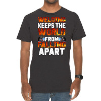 Welder Clothes T  Shirt Welding Keeps The World From Falling Apart T Vintage T-shirt | Artistshot