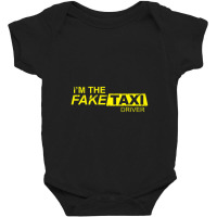 I'm The Fake Taxi Driver Baby Bodysuit | Artistshot