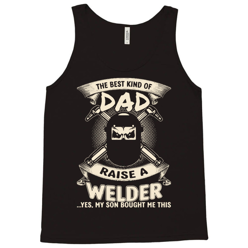 Welder Dad Fathers Day Proud Welder Dad T  Shirt The Best Kind Of Dad Tank Top | Artistshot