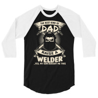 Welder Dad Fathers Day Proud Welder Dad T  Shirt The Best Kind Of Dad 3/4 Sleeve Shirt | Artistshot