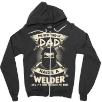 Welder Dad Fathers Day Proud Welder Dad T  Shirt The Best Kind Of Dad Zipper Hoodie | Artistshot