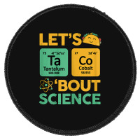 Womens Teacher Shirt Let's Taco Bout Science Cute Chemistry Physics Round Patch | Artistshot