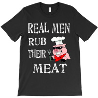 Real Men Rub Their Meat Smoke Bbq Grilling Tee T-shirt | Artistshot