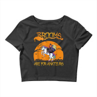 Brooms Are For Amateurs Halloween Witch Riding Unicorn Crop Top | Artistshot