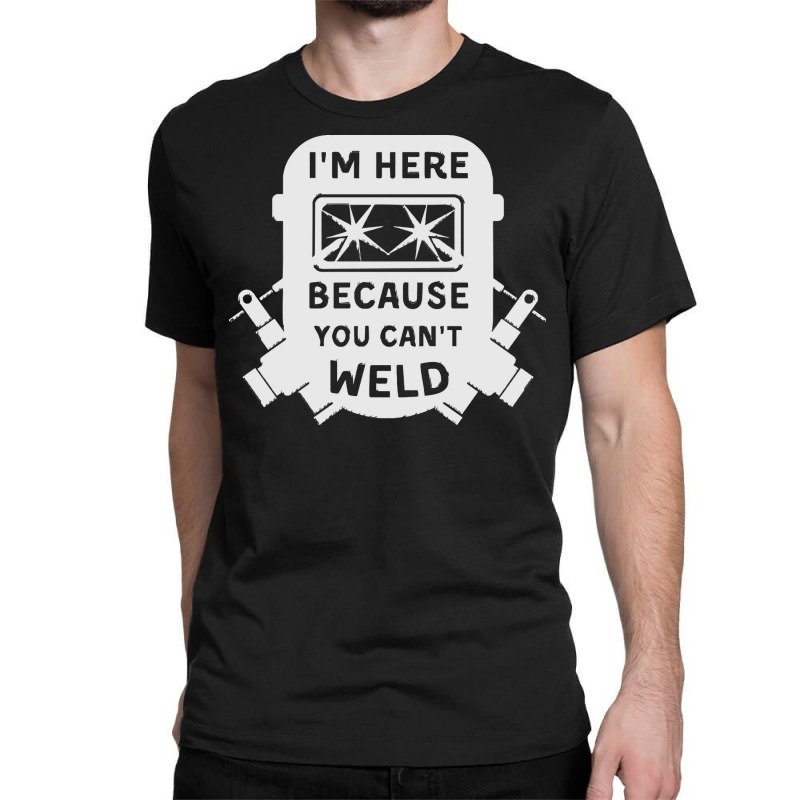 Welder Funny T  Shirt Welder, Welding, Weld T  Shirt Classic T-shirt | Artistshot