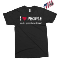 I Love People Under General Anesthesia Funny T Shirt Exclusive T-shirt | Artistshot