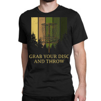 Grab Disc And Throw Disc Golf Outdoor Game Funny Golfer Classic T-shirt | Artistshot