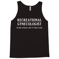 Recreational Gynecologist Not A Doctor But I'll Take A Look Tank Top | Artistshot