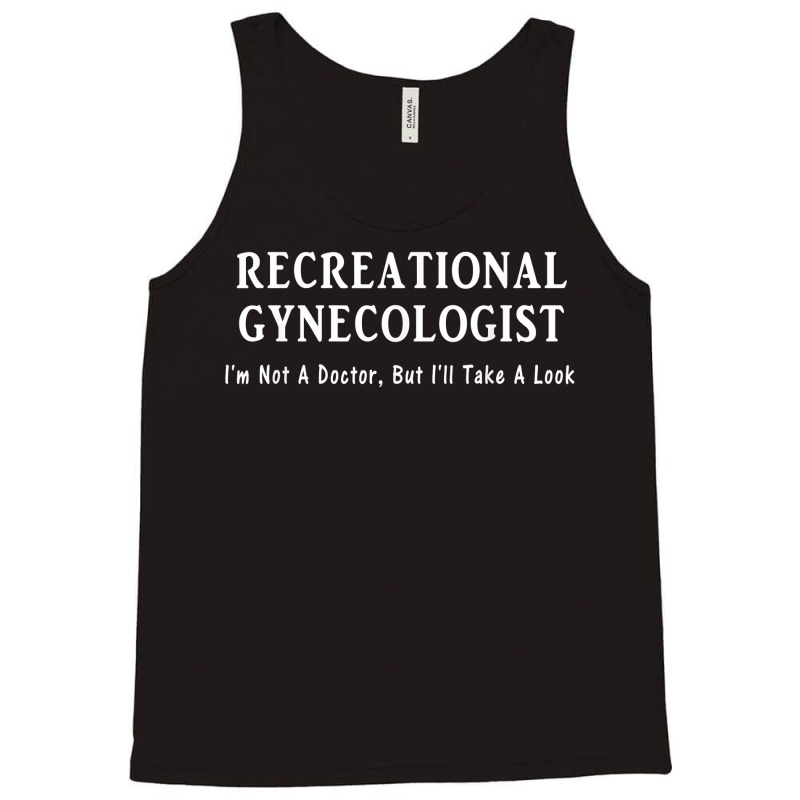 Recreational Gynecologist Not A Doctor But I'll Take A Look Tank Top | Artistshot