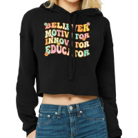 Believer Motivator Innovator Educator Retro Teacher Gifts Cropped Hoodie | Artistshot