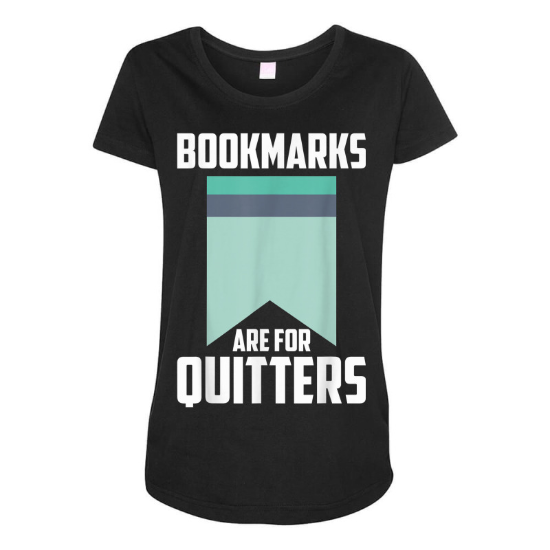 Librarians Bookworms Bookmarks Are For Quitters Avid Readers Maternity Scoop Neck T-shirt by Fashonus | Artistshot