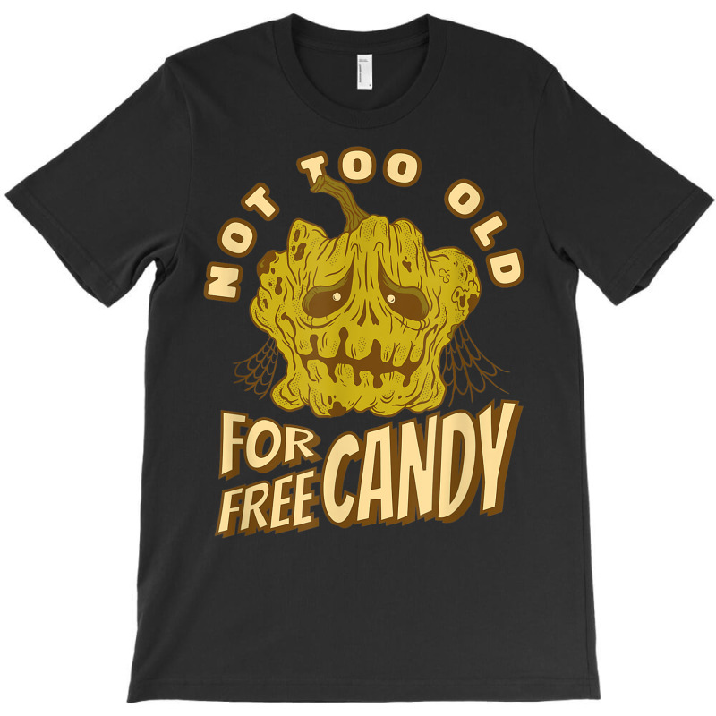 Not Too Old For Free Candy Trick Or Treat Halloween Squash T-shirt | Artistshot