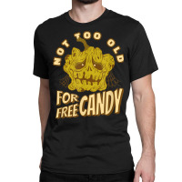 Not Too Old For Free Candy Trick Or Treat Halloween Squash Classic T-shirt | Artistshot