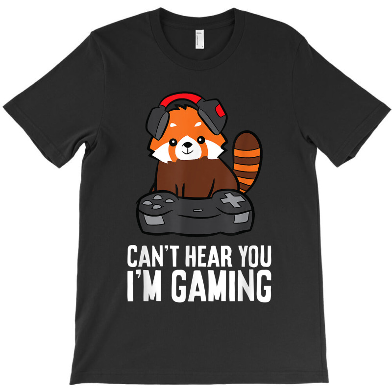 Red Panda Gaming Can't Hear You I'm Gaming Red Panda T-shirt | Artistshot