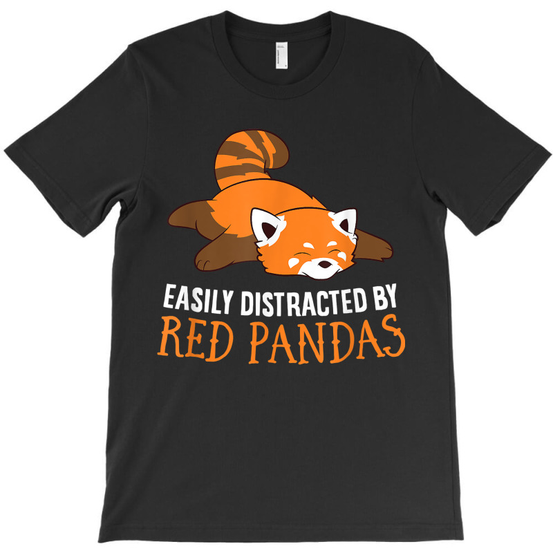 Red Panda Love Easily Distracted By Red Pandas T-shirt | Artistshot