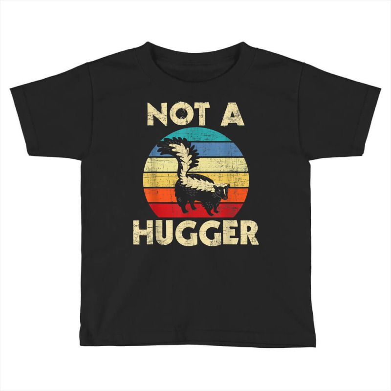 Not A Hugger   Skunk Lover Zookeeper Zoologist Mephitidae T Shirt Toddler T-shirt | Artistshot