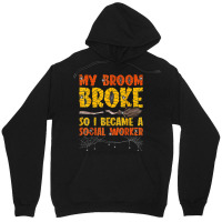 My Broom Broke So I Became A Social Worker Halloween Unisex Hoodie | Artistshot