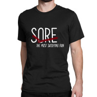 Sore. The Most Satisfying Pain Classic T-shirt | Artistshot