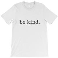 Be Kind T-shirt | Artistshot