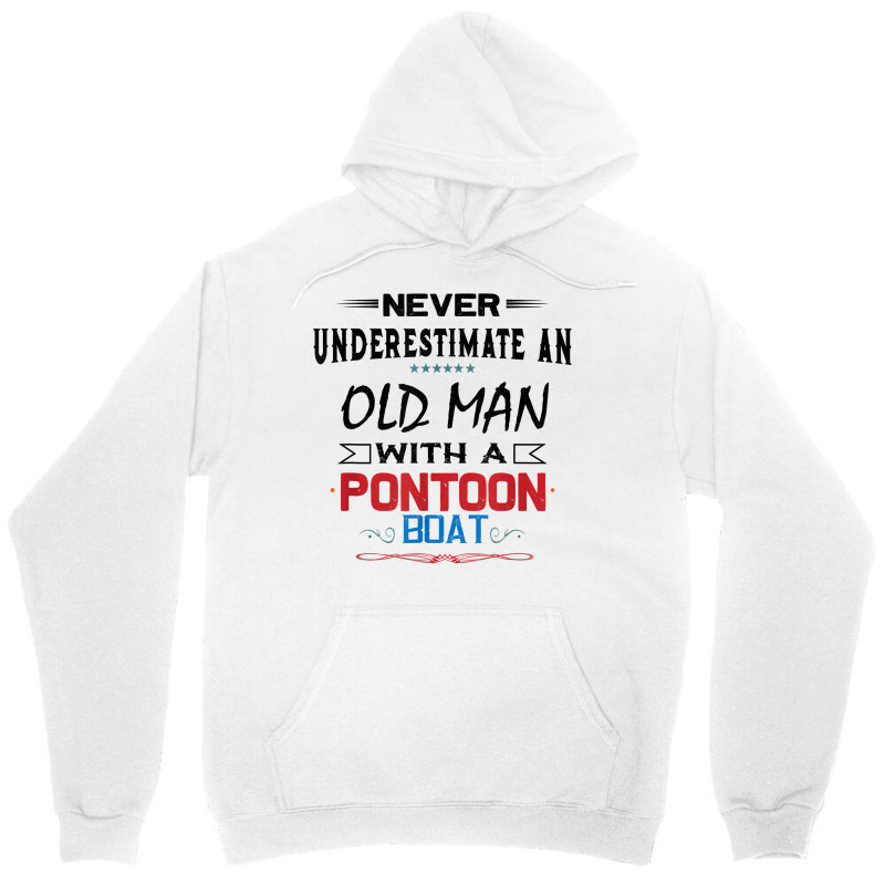 Never Underestimate An Old Man With A Pontoon Boat Funny T Shirt Unisex Hoodie | Artistshot