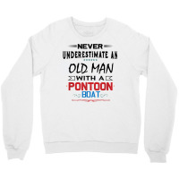 Never Underestimate An Old Man With A Pontoon Boat Funny T Shirt Crewneck Sweatshirt | Artistshot