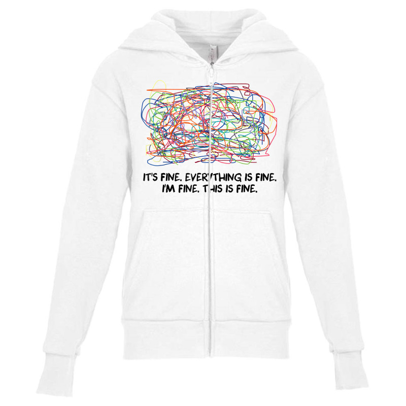 It's Fine, Everything Is Fine, I'm Fine, This Is Fine T Shirt Youth Zipper Hoodie | Artistshot