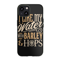 Beer Brewer Craft Brew I Like My Water With Barley And Hops Iphone 13 Case | Artistshot