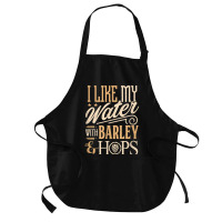 Beer Brewer Craft Brew I Like My Water With Barley And Hops Medium-length Apron | Artistshot