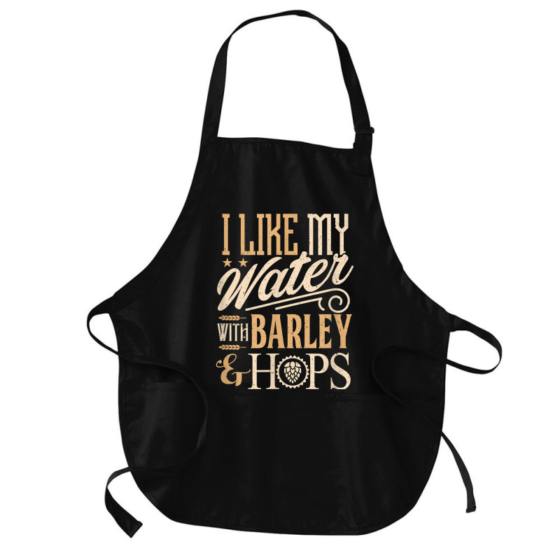 Beer Brewer Craft Brew I Like My Water With Barley And Hops Medium-length Apron | Artistshot