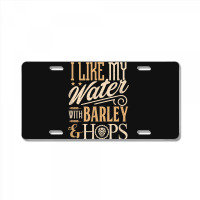 Beer Brewer Craft Brew I Like My Water With Barley And Hops License Plate | Artistshot