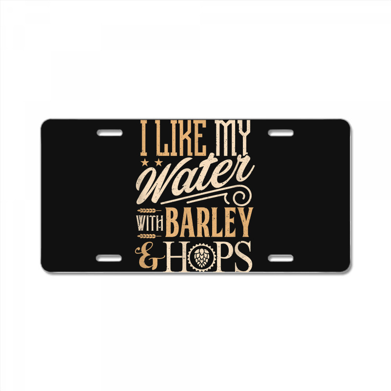 Beer Brewer Craft Brew I Like My Water With Barley And Hops License Plate | Artistshot