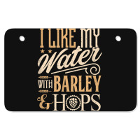 Beer Brewer Craft Brew I Like My Water With Barley And Hops Atv License Plate | Artistshot