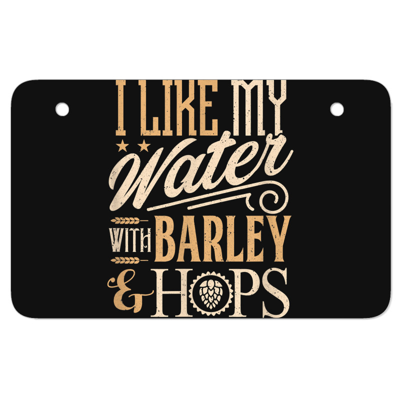 Beer Brewer Craft Brew I Like My Water With Barley And Hops Atv License Plate | Artistshot