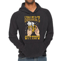 I Told My Wife Drinking Just On Weekends Is Lame   Funny Vintage Hoodie | Artistshot