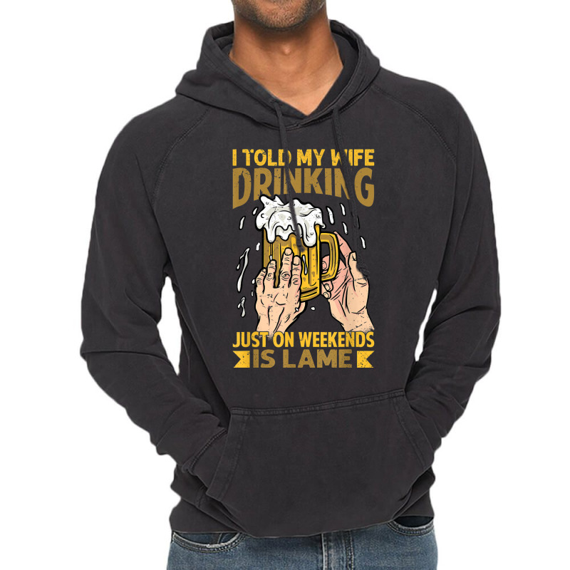 I Told My Wife Drinking Just On Weekends Is Lame   Funny Vintage Hoodie | Artistshot