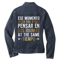 Ese Momento When You Start Pensar En Dos Idiomas Ladies Denim Jacket | Artistshot