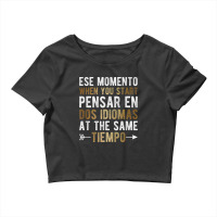 Ese Momento When You Start Pensar En Dos Idiomas Crop Top | Artistshot