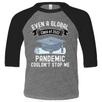 Even A Global Pandemic Couldnt Stop Me Gaduation 2022 Premium Toddler 3/4 Sleeve Tee | Artistshot