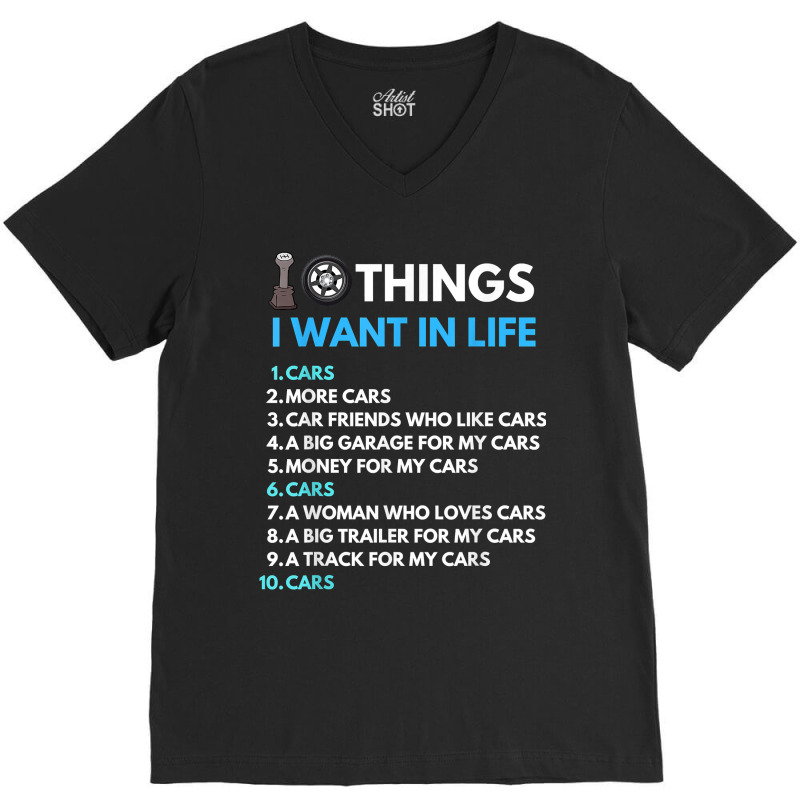 10 Things I Want In My Life Cars More Cars Funny Car Guy V-neck Tee | Artistshot